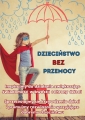  Plakaty wykonane w ramach kampanii „Dzieciństwo bez przemocy”.